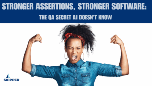 Stronger Assertions, Stronger Software: The QA Secret AI Doesn’t Know
