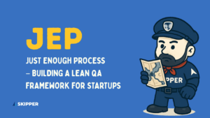 JEP: Just Enough Process – Building a Lean QA Framework for Startups